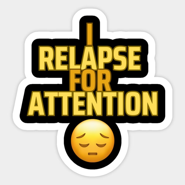 i relapse for attention Sticker by segismundoart